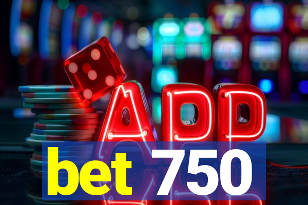 bet 750